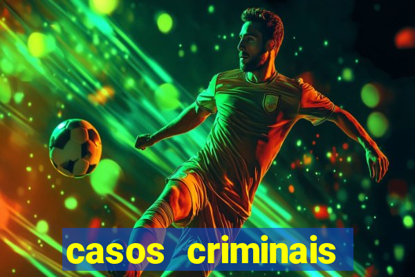 casos criminais para resolver